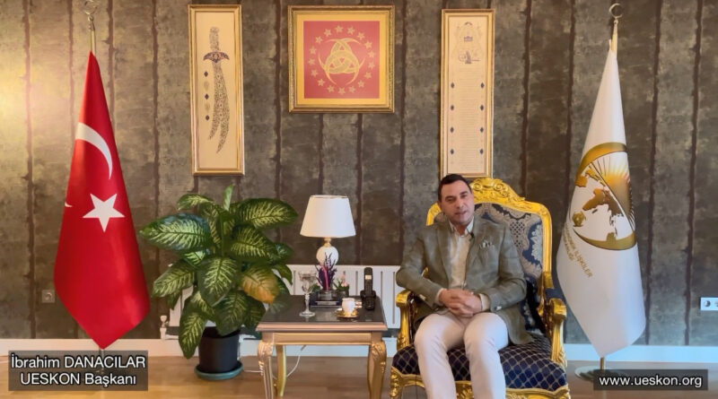 UESKON Başkanı İbrahim Danacılar ‘ın Sıcak Gündeme Dair Açıklaması